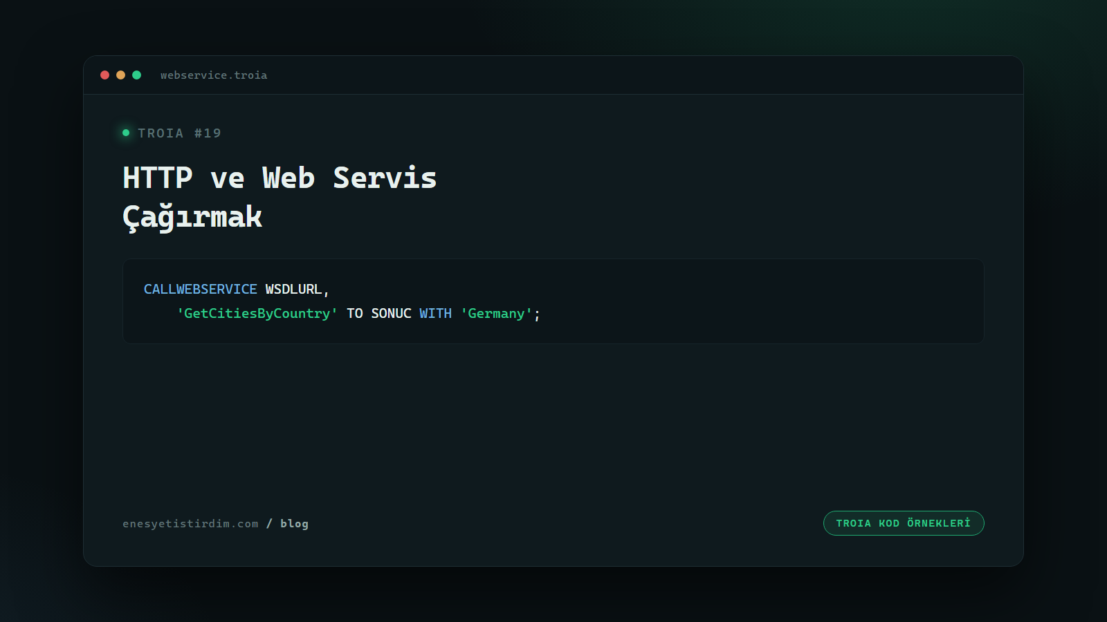 TROIA'da HTTP İstekleri ve Web Servis Çağırmak: SENDHTTPPOST ve CALLWEBSERVICE